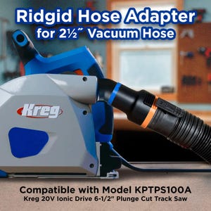 May include: A Ridgid hose adapter for a 2 1/2" vacuum hose is connected to a Kreg 20V Ionic Drive 6-1/2" plunge cut track saw. The saw is gray and blue, with the Kreg logo in red. The adapter is black with orange and blue accents.