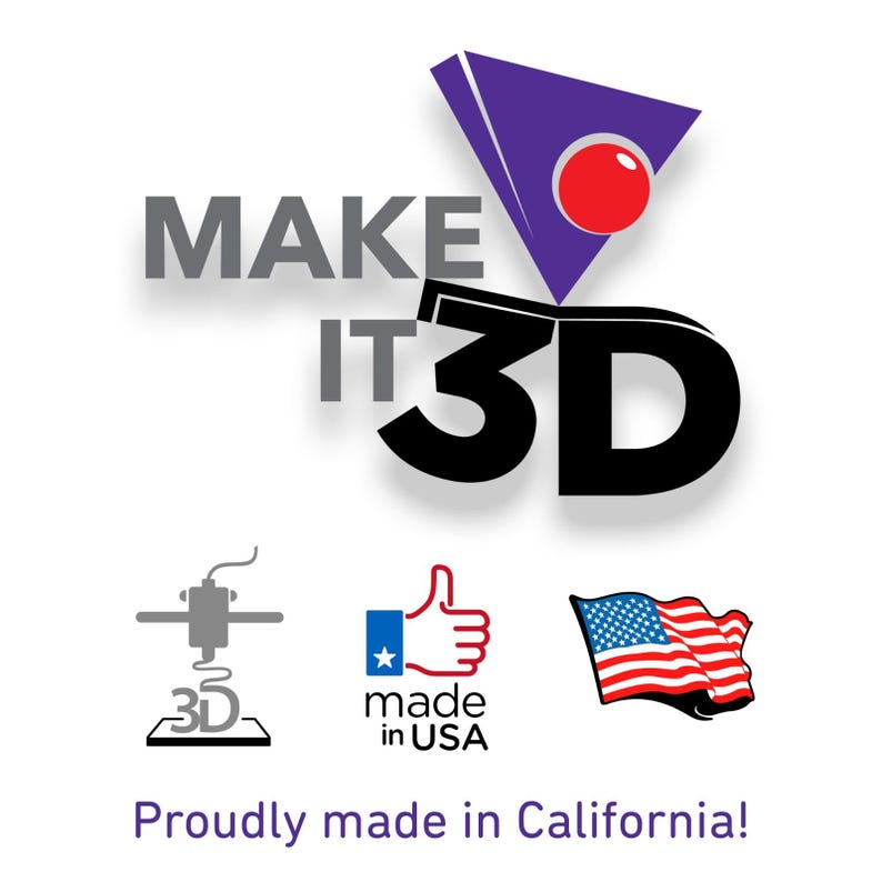 May include: The image features the text "MAKE IT 3D" in gray and black, with a purple and red geometric design above. Below are icons of a 3D printer, a thumbs-up with "made in USA," and the American flag. The text "Proudly made in California!" is at the bottom.