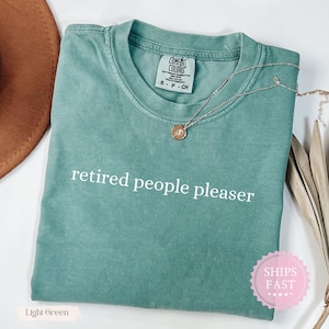Comfort Colors® Retired People Pleaser Shirt, Funny Humor Shirt, Sarcastic Shirt, Funny Girls Shirt, Sarcasm Shirt, Trendy Shirt for Women