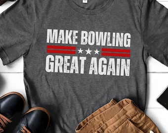 Make Bowling Great Again Shirt, Funny Bowling Shirt, Fathers Day Gifts, Fathers Day T Shirt, Birthday Gift Tee, Unisex Shirt, Sports Shirt