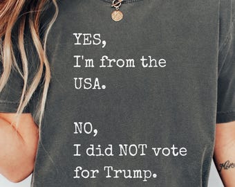 Camiseta Comfort Colors® Sim, sou dos EUA, não, NÃO votei em Trump - Camiseta política anti-Trump - Camiseta de protesto progressista - Camiseta unissex