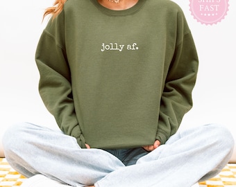 Jolly AF Sweatshirt - Funny Christmas Hoodie - Festive Xmas Gift for Holiday Cheer