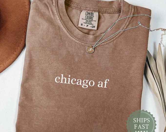 Chicago AF T-Shirt, Comfort Colors, Chicago Souvenir Gift