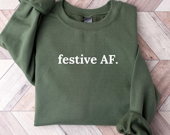Festive AF Christmas Sweatshirt, Funny Holiday Sweater