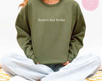 Festive But Broke Sweatshirt Hoodie - Funny Christmas Gift for Millennials