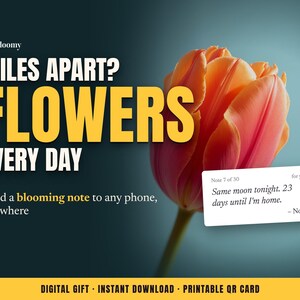 May include: A digital graphic featuring a vibrant orange and pink tulip against a dark background. Text reads: MILES APART? FLOWERS EVERY DAY. Send a blooming note to any phone, anywhere. A small white note displays: Note 7 of 30 for you. Same moon tonight. 23 days until I'm home. - Noah.