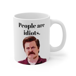 Ron Swanson | Parks and Recreation | People are idiots | Gift | Colleague | Office | Fun | Ceramic Mug 11oz