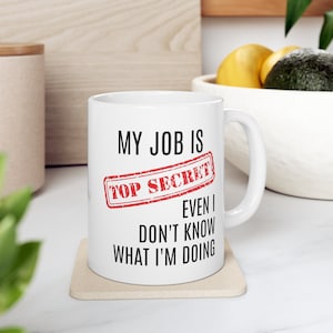 My Job Is Top Secret | Funny Mug | Ceramic Mug 11oz