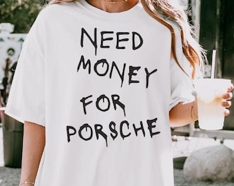 Camiseta gráfica "Necesito dinero para Porsche" - Colores sarcásticos Y2K