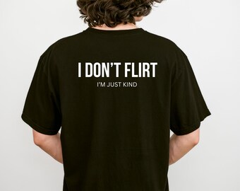 I Don’t Flirt I’m Just Kind Shirt, Funny Sarcastic Quote Tee, Minimalist Humor Graphic Shirt, Unisex Funny Saying Gift Tee