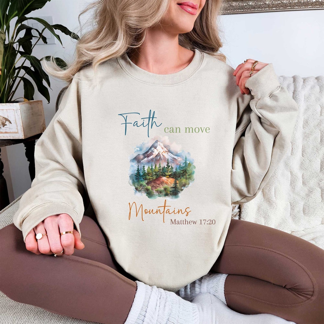 Faith Can Move Mountains Sweatshirt Christian Gift Her Religious Apparel Christian Sweatshirt