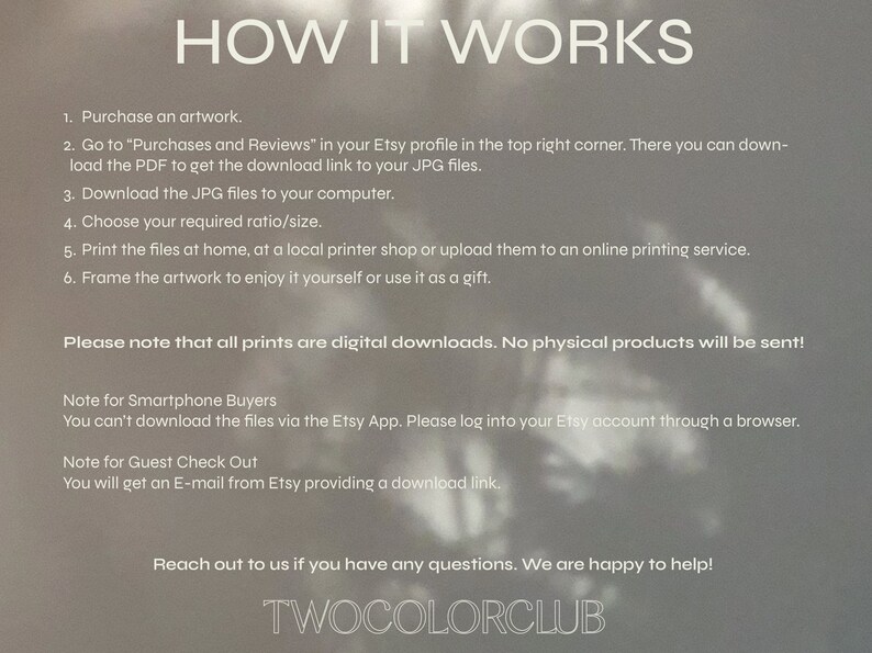 May include: A digital download guide for artwork prints. The guide explains how to purchase, download, print, and frame artwork. It also includes notes for smartphone buyers and guest check out. The text reads "HOW IT WORKS" and "TWOCOLORCLUB".