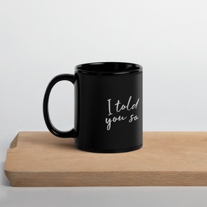 I Told You So schwarz glänzende Tasse