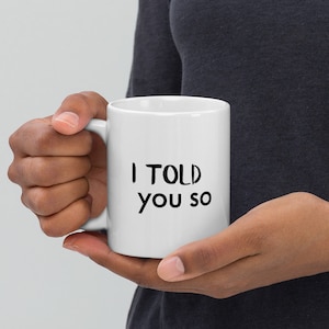 I Told You So White glossy mug