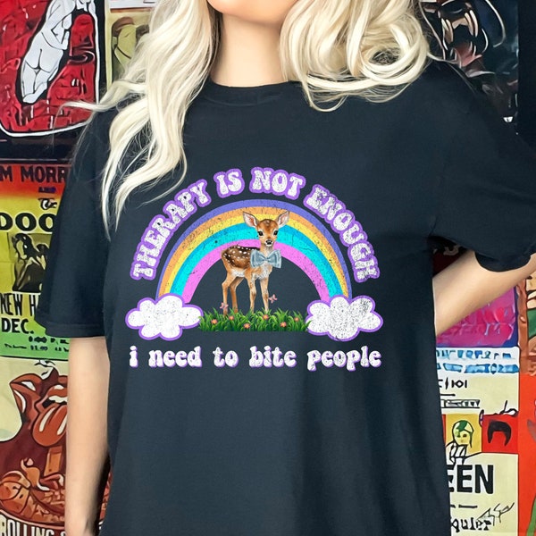 Therapy Is Not Enough I Need To Bite People Shirt | Sarcasm Tshirt | Gen Z T-shirt | Offensive Tee | Funny | Sarcastic | Introvert