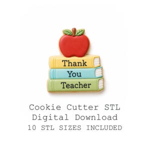 May include: A cookie cutter shaped like a stack of books with a red apple on top. The books are yellow, blue, and green, with the words "Thank You Teacher" on them. The image also includes the text "Cookie Cutter STL Digital Download 10 STL SIZES INCLUDED."