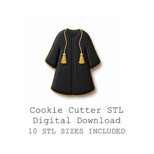 May include: A black graduation gown cookie cutter with gold trim and tassels. The image includes the text "Cookie Cutter STL Digital Download 10 STL SIZES INCLUDED".
