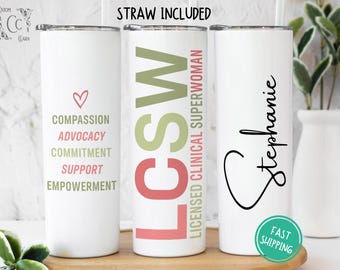 May include: Three white stainless steel tumblers with a straw included. The tumbler on the left has the words "Compassion, Advocacy, Commitment, Support, Empowerment" printed on it. The tumbler in the middle has the letters "LCSW" printed in pink and green. The tumbler on the right has the name "Stephanie" printed in black cursive.