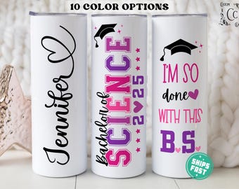 Bachelor of Science College Graduation Gift Personalized I'm So Done With This BS Tumbler College Graduate Gifts for Her, College Grad Gift