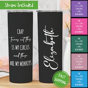 May include: Two black stainless steel tumblers with white text. One tumbler says "CRAP Turns out this IS MY CIRCUS and those ARE MY MONKEYS". The other tumbler says "Elizabeth".