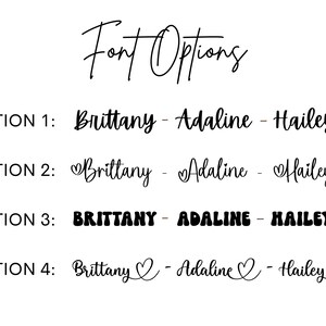 May include: Four font options for the names Brittany, Adaline, and Hailey. Option 1 is a simple cursive font. Option 2 is a cursive font with a heart symbol before each name. Option 3 is a bold, blocky font. Option 4 is a cursive font with a heart symbol after each name.