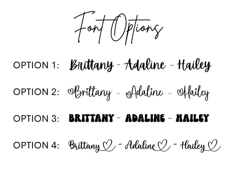 May include: Four font options for the names Brittany, Adaline, and Hailey. Option 1 is a simple cursive font. Option 2 is a cursive font with a heart symbol before each name. Option 3 is a bold, blocky font. Option 4 is a cursive font with a heart symbol after each name.