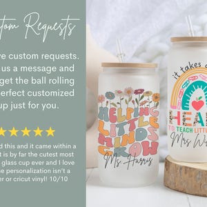 May include: Two white personalized tumblers with a bamboo lid and straw. The tumbler on the left has a floral design and the text "Helping Little Minds Grow Ms. Harris". The tumbler on the right has a rainbow design and the text "It takes a big heart to teach little minds Mrs. Williams".