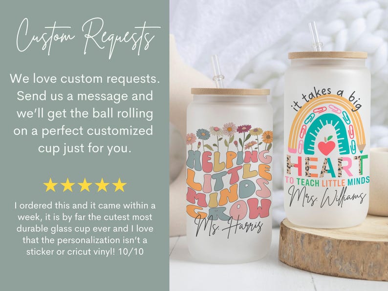 May include: Two white personalized tumblers with a bamboo lid and straw. The tumbler on the left has a floral design and the text "Helping Little Minds Grow Ms. Harris". The tumbler on the right has a rainbow design and the text "It takes a big heart to teach little minds Mrs. Williams".