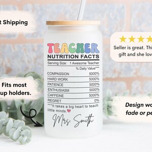 May include: A clear glass tumbler with a bamboo lid and a straw. The tumbler has a colorful graphic that says "Teacher Nutrition Facts" with a list of qualities and percentages. The text at the bottom says "It takes a big heart to teach little minds." and "Mrs. Smith".
