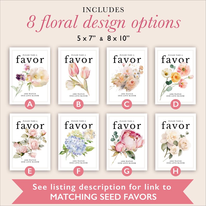 May include: Eight floral design options are shown, each with a different watercolour flower arrangement. The text "PLEASE TAKE A FAVOR" is above each floral design. The sizes are 12.7cm x 17.8cm and 20.3cm x 25.4cm. Text at the bottom reads "See listing description for link to MATCHING SEED FAVORS".