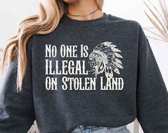 No One Is Illegal On Stolen Land Shirt,  Indigenous Rights Sweater, Stolen Land Awareness Tee, Honor Native Land Shirt