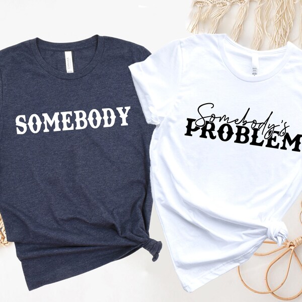 Somebody's Problem Shirts, Couples Matching Shirts, Somebody Shirt, Couple Shirt, Country Music Shirt, Country Song Lover Shirt, Couple Tees