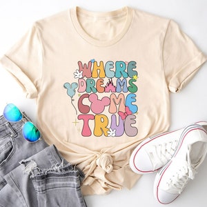 Where Dreams Come True Aesthetic Disney Shirt, Disney Aesthetic Shirt, Colorful Vacay Shirt, Disneyworld Shirt, Disney Woman Shirt image 1