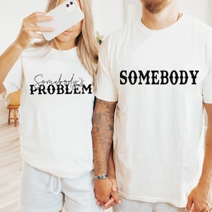 Somebody&#39;s Problem Shirts, Couples Matching Shirts, Somebody Shirt, Couple Shirt, Country Music Shirt, Country Song Lover Shirt, Couple Tees