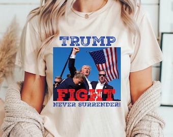 Trump Assassination T-Shirt, Donald Trump Shooting Tee, Fight Trump Shirt, Never Surrender Tee, Republican Shirt, Make America Great Shirt