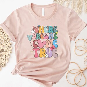 Where Dreams Come True Aesthetic Disney Shirt, Disney Aesthetic Shirt, Colorful Vacay Shirt, Disneyworld Shirt, Disney Woman Shirt image 4