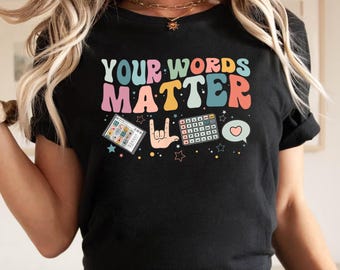 Your Words Matter Shirt, AAC SPED Teacher Inclusion Tshirt, Neurodiversity Bcba Slp OT Teachers Gift,Language Special Education,Words Matter