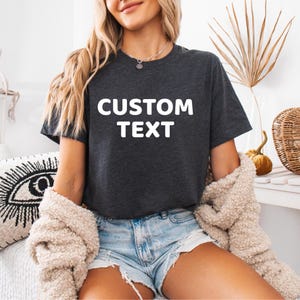Custom Text T-Shirt, Personalized Sweatshirt, Your Name or Text Tee, Special Occasions Tee, Your Logo Shirt, Your Picture Tee, Your Number