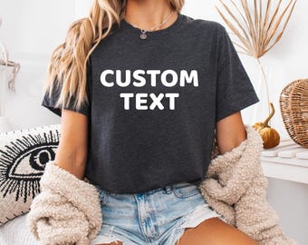 Custom Text T-Shirt, Personalized Sweatshirt, Your Name or Text Tee, Special Occasions Tee, Your Logo Shirt, Your Picture Tee, Your Number