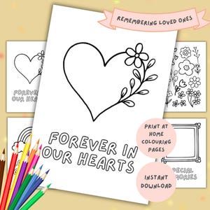 May include: A collection of printable coloring pages with the text "Forever in Our Hearts" and "Remembering Loved Ones." The pages feature a heart with floral accents, flowers, and a rainbow. Colored pencils are visible.