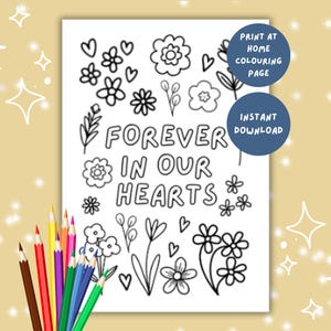 May include: A white colouring page featuring black line art of various flowers and hearts with the text "FOREVER IN OUR HEARTS" in the centre. Two blue circular badges contain the text "PRINT AT HOME COLOURING PAGE" and "INSTANT DOWNLOAD".