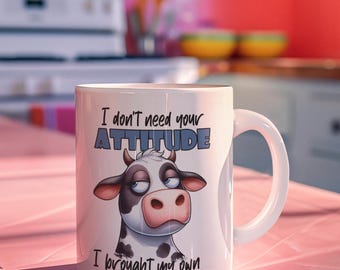 I Don't Need Your Attitude Funny Cow Ceramic White Mug