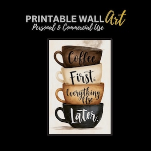 May include: A vertical wall art print featuring a stack of four ceramic coffee mugs in shades of dark brown, cream, tan, and black. The mugs display the black and white cursive text Coffee First. everything else Later. against a light background.