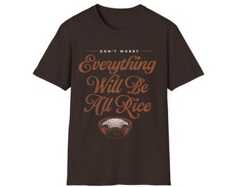 Everything Will Be All Rice - Unisex Softstyle T-Shirt