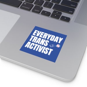 Everyday Trans Activist sticker, Trans kids sticker, Water resistant vinyl laptop decal, Water bottle sticker,  Support trans youth