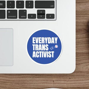 Everyday Trans Activist die-cut sticker, Trans kids sticker,  Laptop decal, Trans activist, Support trans youth, Protect trans youth