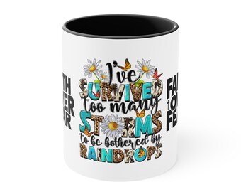 MOTIVATIONAL MUG - I've SURVIVED too many Storms to be bother by Raindrops, Faith over Fear, Gift for Her, Gift for Him