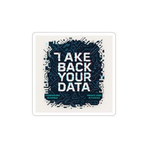 May include: Square sticker with the text "TAKE BACK YOUR DATA" in white and cyan, set against a dark blue circuit board design. The sticker also includes the phrases "PERMISSIONS REUSINED" and "PRIVATE MODE INTIVATED".