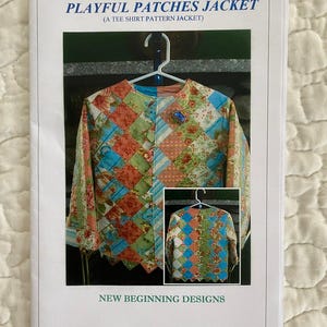 May include: A pattern for a "Playful Patches Jacket" is displayed on a white background. The jacket is made from colorful patchwork fabric and is displayed on a hanger. The text "New Beginning Designs" is at the bottom of the image.