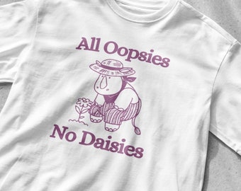 Alle Oopsies geen madeliefjes shirt, Unisex Tee, Meme T shirt, grappige T shirt, vintage tekening T shirt, sarcastische T shirt, grafisch T-shirt